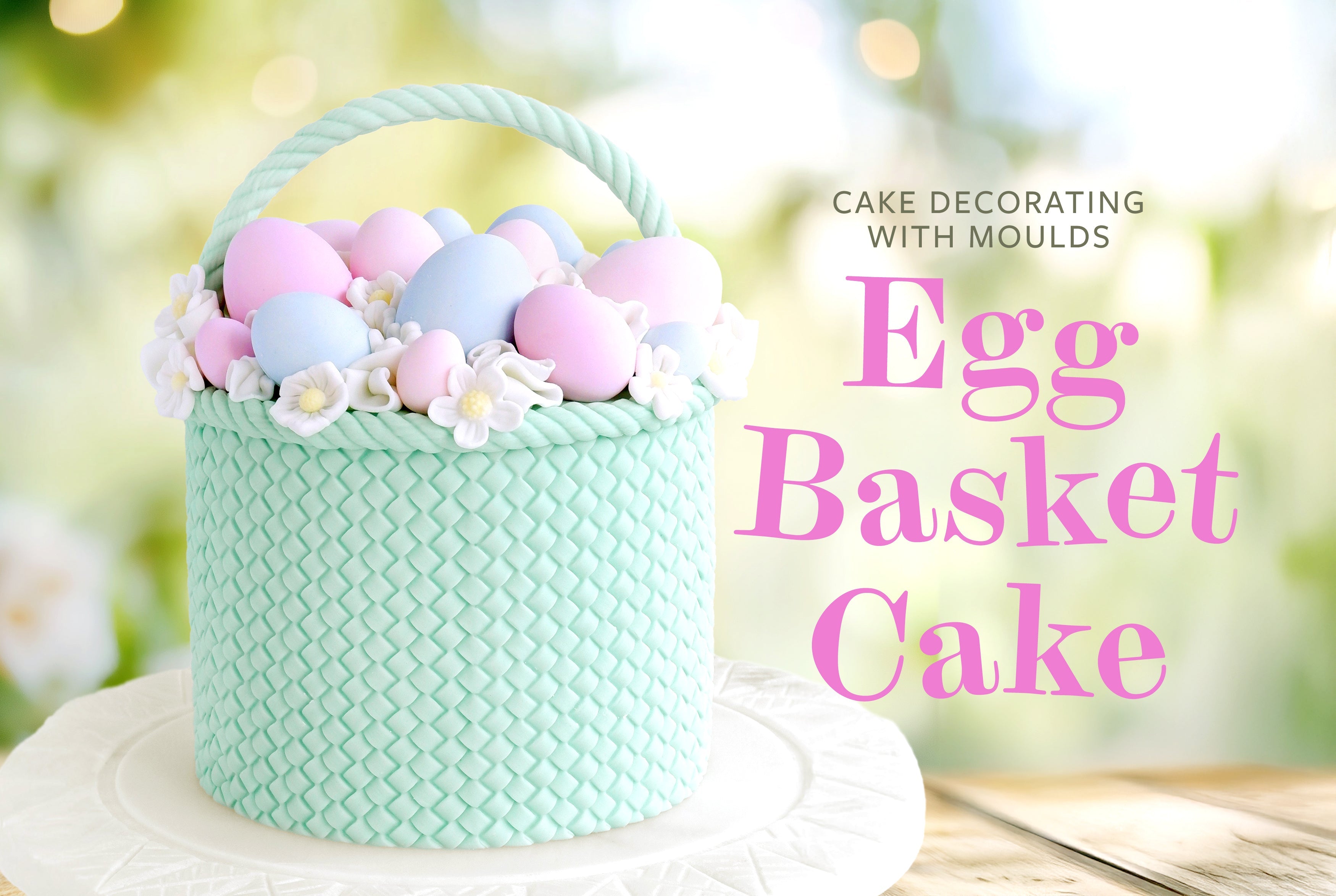 Egg Basket Cake Tutorial – How to Decorate an Easter Basket Cake using Silicone Moulds