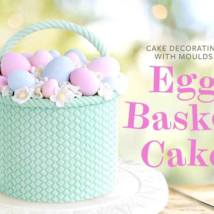 Egg Basket Cake Tutorial – How to Decorate an Easter Basket Cake using Silicone Moulds