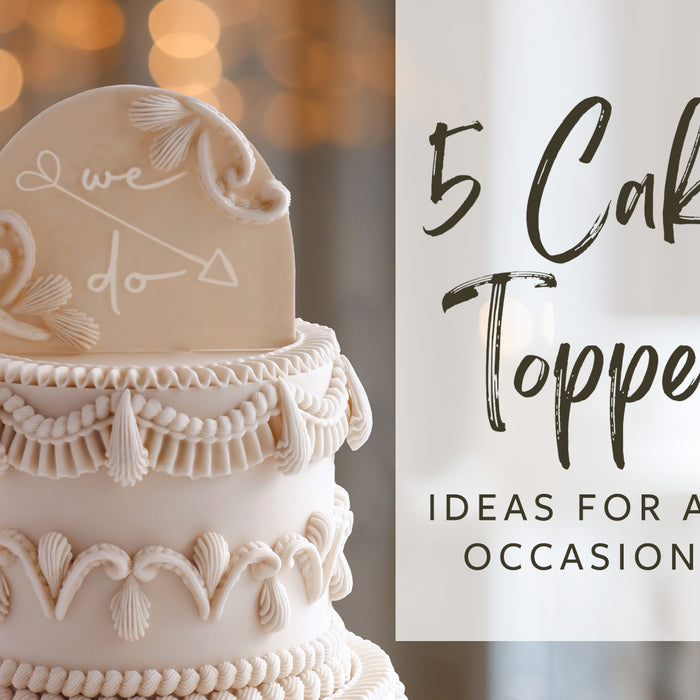 5 Cake Topper Ideas For All Occasions