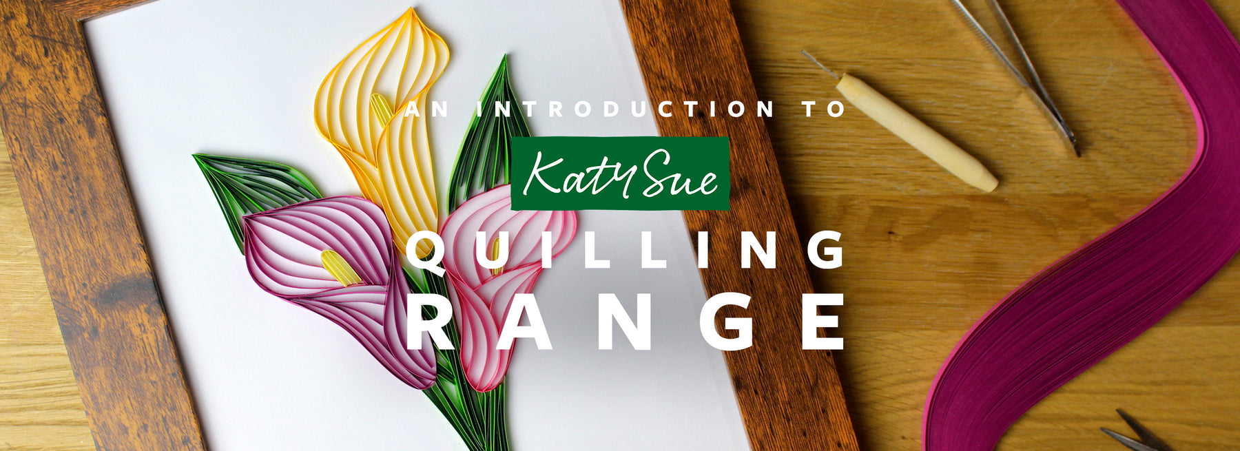 An Introduction To The Katy Sue Quilling Range